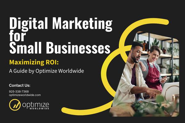 Maximizing ROI with Digital Marketing for Small Businesses: A Guide by Optimize Worldwide